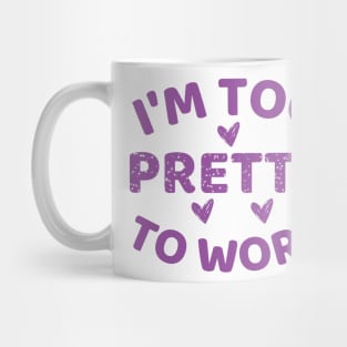 i'm too pretty to work Mug